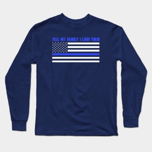 Tell My Family I Love Them Long Sleeve T-Shirt